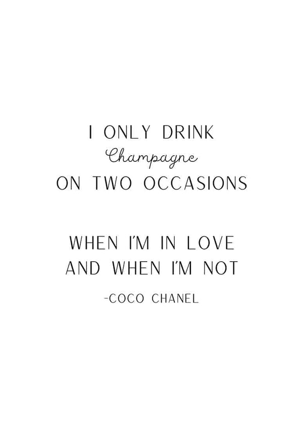 Minimalist poster with the quote: "I only drink champagne on two occasions, when I'm in love and when I'm not."