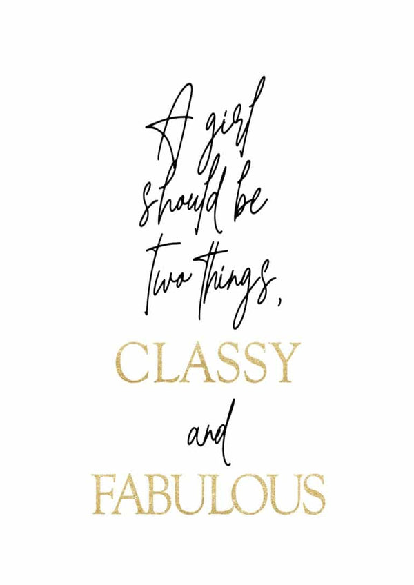 Poster with the quote: "A girl should be two things, classy and fabulous" in stylish black and gold text.
