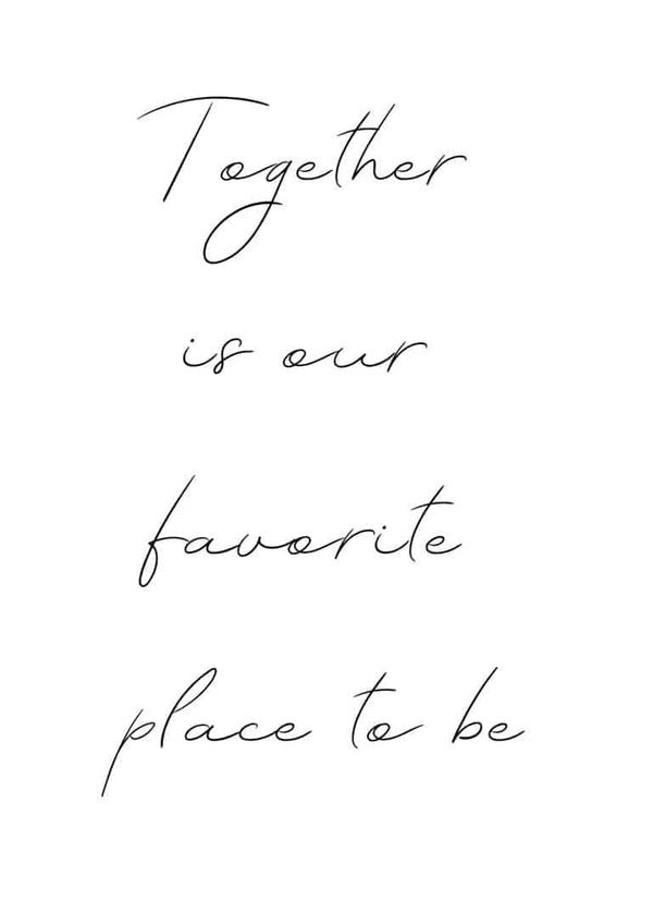 Minimalist poster with handwritten text: "Together is our favorite place to be" on a white background.