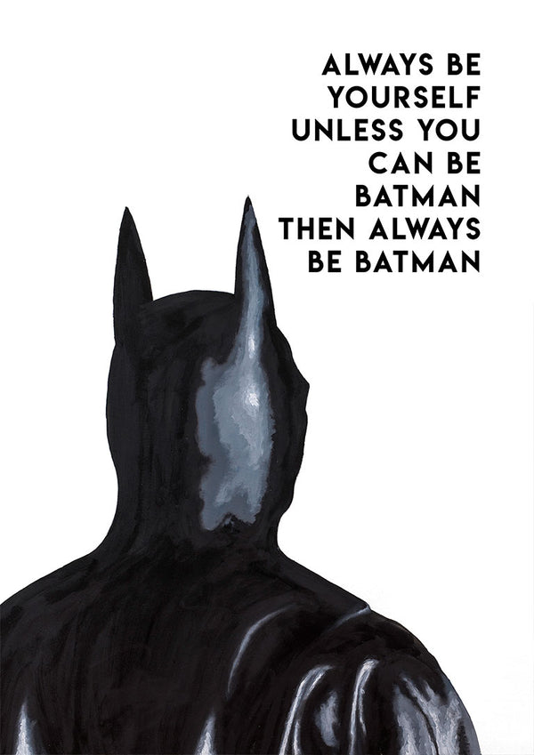 Illustration of Batman from behind with the text: "Always be yourself unless you can be Batman then always be Batman."