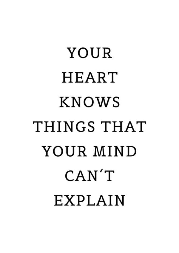 Minimalist "Your Heart Knows Things That Your Mind Can't Explain" quote poster with black text on white background.