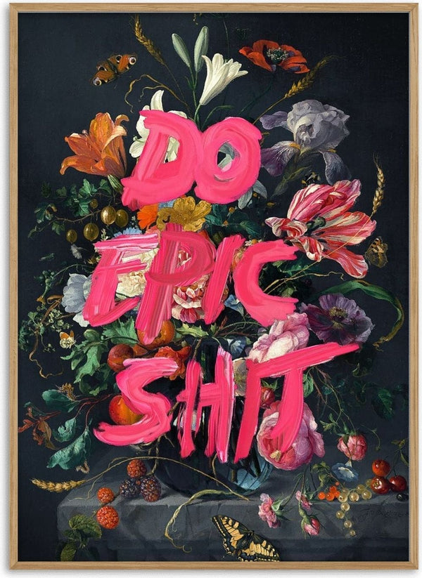 Do Epic Shit by Jonas Loose - hot pink capitals over a baroque bouquet of lilies and tulips on black